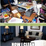 am I the only one? | HOW I CLEAN MY ROOM; HOW I CLEAN MY FOLDERS | image tagged in clean house before and after | made w/ Imgflip meme maker