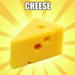 mmmm | CHEESE | image tagged in cheese time | made w/ Imgflip meme maker