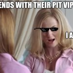 Cool Mom | MY FRIENDS WITH THEIR PIT VIPERS ON; I AM COOL | image tagged in cool mom | made w/ Imgflip meme maker