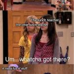 This happened today | Me; A mess full of stuff; The lunch teacher; The other lunch teacher; A mess full of stuff; Me | image tagged in um watcha got there a smoothie | made w/ Imgflip meme maker