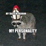 Good fashion but weird personality | MY TASTE IN FASHION; MY PERSONALITY | image tagged in pope raccoon | made w/ Imgflip meme maker