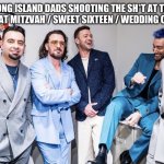 Dads at the Bat | LONG ISLAND DADS SHOOTING THE SH*T AT THE BAR / BAT MITZVAH / SWEET SIXTEEN / WEDDING CIRCUIT | image tagged in nsync - long island dads | made w/ Imgflip meme maker