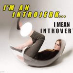 I'm an IntroJERK..I mean Introvert | I ' M     A  N   
         I  N  T  R  O  J  E  R  K . . . I MEAN      I N T R O V E R T | image tagged in introvert bubble | made w/ Imgflip meme maker