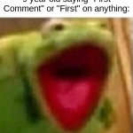 This is one of my pet peeves I HATE IT | Me when i see another 9 year old saying "First Comment" or "First" on anything: | image tagged in ahhhhhhhhhhhhh | made w/ Imgflip meme maker