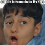 Me when listening to both of these on spotify and notices | When I found out that Kick Back from intro Chainsaw-Man and the intro music for My Hero | image tagged in shoked boi meme | made w/ Imgflip meme maker