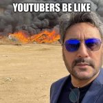 YouTubers | YOUTUBERS BE LIKE | image tagged in youtube,youtuber,youtubers | made w/ Imgflip meme maker