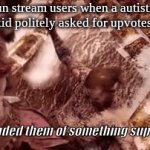 bruh chill it's just a website :P | fun stream users when a autistic kid politely asked for upvotes; (it reminded them of something super cringe) | image tagged in gifs,autism,kratos,funny,punching,fun stream | made w/ Imgflip video-to-gif maker