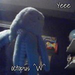 My Octopus Plushie is now a meme! | Yeee; octopus ^W^ | image tagged in octopus w | made w/ Imgflip meme maker