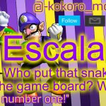 kokoro's WAAHHHHH | Escalator; Who put that snake on the game board? Waluigi! | image tagged in kokoro's waahhhhh | made w/ Imgflip meme maker