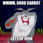 Bugs bunny | MMMM, GOOD CARROT; LOTS OF IRON | image tagged in bugs bunny | made w/ Imgflip meme maker