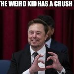 i kNow wheRe U LiVe | WHEN THE WEIRD KID HAS A CRUSH ON YOU | image tagged in elon musk makes a heart,weird kid,creepy,funny,memes,x | made w/ Imgflip meme maker