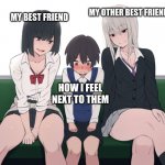 seriously, how are they so pretty?! I feel like a DOOR next to them! | MY OTHER BEST FRIEND; MY BEST FRIEND; HOW I FEEL NEXT TO THEM | image tagged in anime women on train,bestfriends,models,doors,maybe it's just the clothes i wear | made w/ Imgflip meme maker