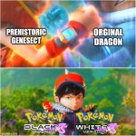 Pokemon Unovan Remake | ORGINAL
DRAGON; PREHISTORIC
GENESECT | image tagged in boboiboy frostfire fusion meme | made w/ Imgflip meme maker