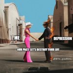 Depression | DEPRESSION; ME; OUR PACT: LET'S DESTROY YOUR LIFE | image tagged in wish you were here barbie oppenheimer | made w/ Imgflip meme maker