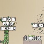 Soldier not protecting child | MONSTERS; GODS IN
PERCY JACKSON; DEMIGODS | image tagged in soldier not protecting child | made w/ Imgflip meme maker