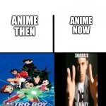 You have to be a cultured person to understand this | ANIME THEN; ANIME NOW | image tagged in memes,blank starter pack | made w/ Imgflip meme maker