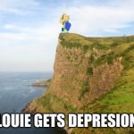 louie gets depresion | LOUIE GETS DEPRESION | image tagged in cliff | made w/ Imgflip meme maker