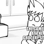 Toaster flipping Matt off | ME; THE CAMERA AT THE GROCERY STORE | image tagged in toaster flipping matt off | made w/ Imgflip meme maker