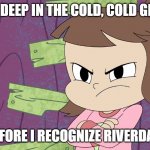 Audrey Smith against Riverdale | I'LL BE DEEP IN THE COLD, COLD GROUND; BEFORE I RECOGNIZE RIVERDALE | image tagged in hgf hsk audrey fully pissed off,harvey street kids,harvey girls forever,riverdale,funny,dark humor | made w/ Imgflip meme maker