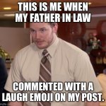 Afraid To Ask Andy | THIS IS ME WHEN MY FATHER IN LAW; COMMENTED WITH A LAUGH EMOJI ON MY POST. | image tagged in memes,afraid to ask andy | made w/ Imgflip meme maker
