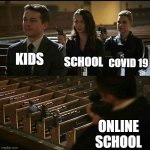 school still sucks | SCHOOL; KIDS; COVID 19; ONLINE SCHOOL | image tagged in church gun | made w/ Imgflip meme maker