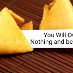 Own Nothing and be Happy | You Will Own Nothing and be Happy. | image tagged in fortune cookie | made w/ Imgflip meme maker