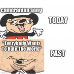 mokey dumb and smart | cameraman song; TODAY; "Everybody Wants To Rule The World"; PAST | image tagged in mokey dumb and smart | made w/ Imgflip meme maker