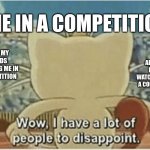 My brain pov: | ME IN A COMPETITION; ALL OF MY FRIENDS WATCHING ME IN A COMPETITION; ALL OF MY FAMILY WATCHING ME IN A COMPETITION | image tagged in wow i have a lot of people to disappoint | made w/ Imgflip meme maker
