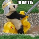 Panda Going To The Attack | TO BATTLE | image tagged in panda knight | made w/ Imgflip meme maker
