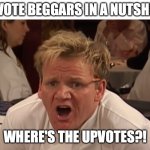 upvote if you agree | UPVOTE BEGGARS IN A NUTSHELL:; WHERE'S THE UPVOTES?! | image tagged in where is the lamb sauce,upvote,upvotes,upvote begging,upvote beggars,begging for upvotes | made w/ Imgflip meme maker