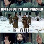 Don't Shoot Brainwashed By Watchtower | DONT SHOOT I'M BRAINWASHED; PROVE IT! WATCHTOWER IS GOD'S ORGANIZATION | image tagged in no disparen/ dont shoot | made w/ Imgflip meme maker