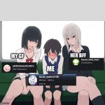 having a GF be like | HER BFF; MY GF; ME | image tagged in anime women on train | made w/ Imgflip meme maker