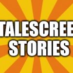 Talescreen Stories