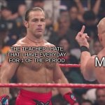 i hate that bitch ass teacher so much | THE TEACHER I HATE THAT I HAVE EVERYDAY FOR 1 OF THE PERIOD; ME | image tagged in hbk and austin flip off,fuck you | made w/ Imgflip meme maker
