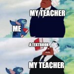 POV: when your teacher gives you extra homework | MY TEACHER; ME; A TEXTBOOK; MY TEACHER; ME | image tagged in stitch throwing book | made w/ Imgflip meme maker