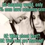 Common sense | Bf: Amazing world, only 25% men have common sense! Gf: What about Rest? 
Bf: Well rest are Married! | image tagged in young couple,amazing only 25 percent,men with common sense,the rest,are married | made w/ Imgflip meme maker