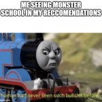 TF | ME SEEING MONSTER SCHOOL IN MY RECCOMENDATIONS | image tagged in thomas had never seen such bullshit before,monster school suckss,minecraft,youtube | made w/ Imgflip meme maker
