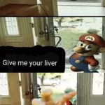 Give me your liver