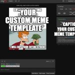 we need dat! | *YOUR CUSTOM MEME TEMPLEATE*; *CAPTION YOUR CUSTOM MEME TEMPLEATE* | image tagged in bong | made w/ Imgflip meme maker