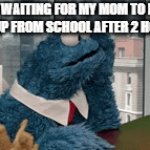 Cookie Monster waiting | ME WAITING FOR MY MOM TO PICK ME UP FROM SCHOOL AFTER 2 HOURS: | image tagged in gifs,cookie monster,waiting | made w/ Imgflip video-to-gif maker