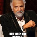 I Don’t Always. Du Hast. | I DON'T ALWAYS SPEAK GERMAN, BUT WHEN I DU.
DU HASST.
DU HASST MICH. | image tagged in i don't always,du hast,rammstein,german,the most interesting man in the world | made w/ Imgflip meme maker