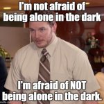 Afraid To Ask Andy | I'm not afraid of being alone in the dark; I'm afraid of NOT being alone in the dark. | image tagged in memes,afraid to ask andy,fear,darkness,alone | made w/ Imgflip meme maker