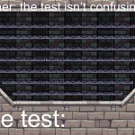 Rouge Legacy 1 is pain | teacher: the test isn’t confusing; the test: | image tagged in rouge legacy 1 is pain | made w/ Imgflip meme maker