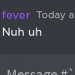 Fever "nuh uh"