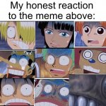 My honest reaction to the meme above meme