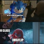 Who cares about french class?! | ME TRY TO FOCUS ON FRENCH CLASS; FRENCH CLASS; IMGFLIP | image tagged in sonic movie 2 eggman moves out of way,sonic movie,sonic the hedgehog,knuckles | made w/ Imgflip meme maker