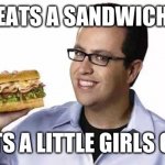 Jared subway  | EATS A SANDWICH; EATS A LITTLE GIRLS CAT | image tagged in jared subway | made w/ Imgflip meme maker