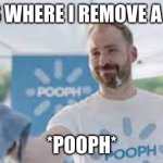 Instantly *Pooph* guy | HERE'S WHERE I REMOVE A POST... *POOPH* | image tagged in instantly pooph guy | made w/ Imgflip meme maker
