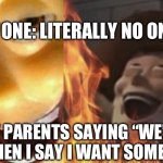 Evil Woody | NO ONE: LITERALLY NO ONE:; MY PARENTS SAYING “WE’LL SEE” WHEN I SAY I WANT SOME THING | image tagged in evil woody | made w/ Imgflip meme maker