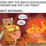gochujang | GF: ADDED WAY TOO MUCH GOCHUJANG TO
THE CHICKEN SHE ATE LAST NIGHT; THE NEXT MORNING: | image tagged in hot morning,spicy memes,spicy,comics/cartoons,adventure time,memes | made w/ Imgflip meme maker